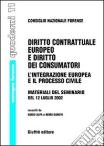 Diritto contrattuale europeo e diritto dei consumatori. L'integrazione europea e il processo civile. Materiali del Seminario del 12 luglio 2002 libro