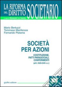 Società per azioni. Costituzione, patti parasociali, conferimenti (artt. 2325-2345 C. c.) libro di Bertuzzi Mario - Manferoce Tommaso - Platania Fernando