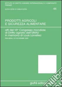 Prodotti agricoli e sicurezza alimentare. Atti del 7° Congresso mondiale di diritto agrario (Pisa-Siena, 5-9 novembre 2002). Vol. 1 libro di Rook Basile E. (cur.); Massart A. (cur.); Germanò A. (cur.)