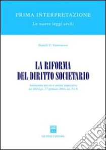 La riforma del diritto societario. Autonomia privata e norme imperative nei DD.Lgs. 17 gennaio 2003, nn. 5 e 6 libro di Santosuosso Daniele U.