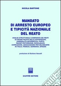 Mandato di arresto europeo e tipicità nazionale del reato. Analisi strutturale comparata dei reati di frode/truffa nelle sovvenzioni, criminalità informatica... libro di Bartone Nicola