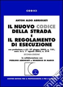 Il nuovo codice della strada e il regolamento di esecuzione libro di Abrugiati Anton A.