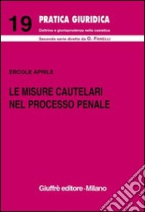 Le misure cautelari nel processo penale (artt. 272-325 Cod. proc. pen.) libro di Aprile Ercole