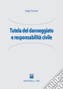 Tutela del danneggiato e responsabilità civile libro di Corsaro Luigi