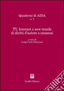 Tv, Internet e new trends di diritti d'autore e connessi. Atti del Convegno (Bologna, 18 settembre 2001) libro di Ubertazzi L. C. (cur.)