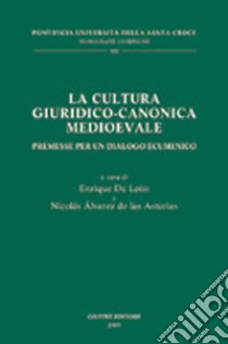 La cultura giuridico-canonica medioevale. Premesse per un dialogo ecumenico libro di León Enrique de; Álvarez de Las Asturias Nicolás