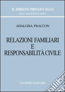 Relazioni familiari e responsabilità civile libro di Fraccon Adalgisa