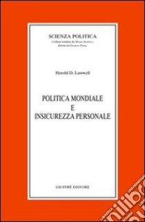 Politica mondiale e insicurezza personale libro di Lasswell Harold Dwight