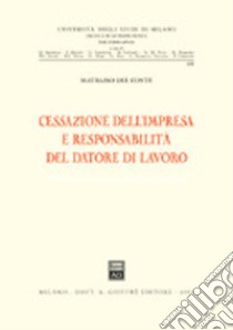 Cessazione dell'impresa e responsabilità del datore di lavoro libro di Del Conte Maurizio