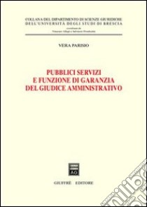 Pubblici servizi e funzione di garanzia del giudice amministrativo libro di Parisio Vera