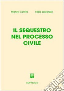Il sequestro nel processo civile libro di Cantillo Michele; Santangeli Fabio