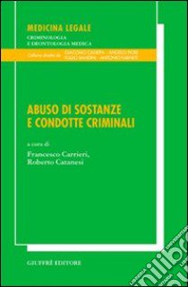 Abuso di sostanze e condotte criminali libro di Carrieri F. (cur.); Catanesi R. (cur.)