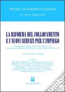 La riforma del collocamento e i nuovi servizi per l'impiego. Commentario al D.Lgs. 19 dicembre 2002, n. 297... libro