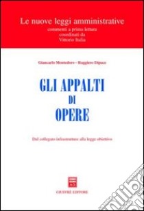 Gli appalti di opere. Dal collegato infrastrutture alla legge obiettivo libro di Montedoro Giancarlo; Dipace Ruggiero