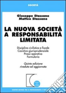 La nuova società a responsabilità limitata libro di Stassano Giuseppe - Stassano Matteo