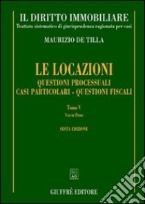 Il diritto immobiliare. Trattato sistematico di giurisprudenza ragionata per casi. Vol. 8/5: Le locazioni: questioni processuali. Casi particolari. Questioni fiscali libro di De Tilla Maurizio