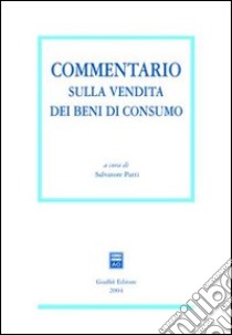 Commentario sulla vendita dei beni di consumo libro di Putti S. (cur.)