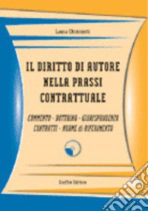 Il diritto di autore nella prassi contrattuale. Commento, dottrina, giurisprudenza, contratti, norme di riferimento. Con CD-ROM libro di Chimienti Laura