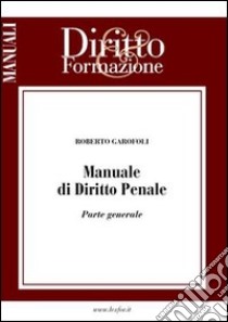 Manuale di diritto penale. Parte generale libro di Garofoli Roberto