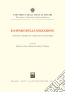 Lo spazio della mediazione. Conflitto di diritti e confronto di interessi libro di Cosi G. (cur.); Foddai M. A. (cur.)