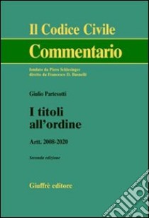 I titoli all'ordine. Artt. 2008-2020 libro di Partesotti Giulio