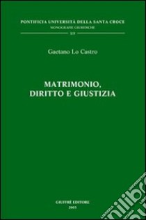 Matrimonio, diritto e giustizia libro di Lo Castro Gaetano