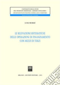 Le rilevazioni sistematiche delle operazioni di finanziamento con mezzi di terzi libro di Borrè Luigi