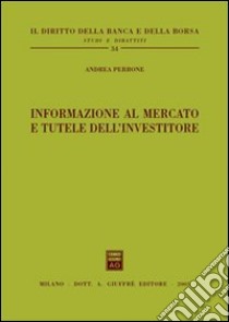 Informazione al mercato e tutele dell'investitore libro di Perrone Andrea