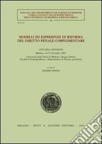 Modelli ed esperienze di riforma del diritto penale complementare. Atti del Convegno (Modena, 14-15 dicembre 2001) libro di Donini M. (cur.)