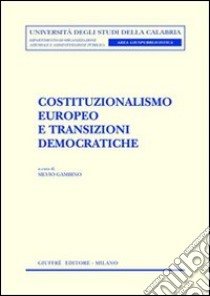 Costituzionalismo europeo e transizioni democratiche libro di Gambino S. (cur.)
