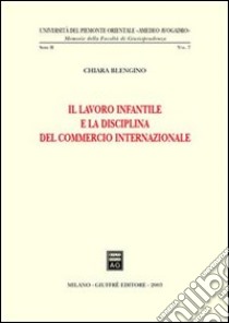 Il lavoro infantile e la disciplina del commercio internazionale libro di Blengino Chiara