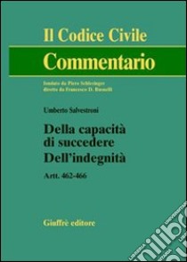 Della capacità di succedere. Dell'indegnità. Artt. 462-466 libro di Salvestroni Umberto