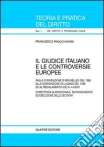 Il giudice italiano e le controversie europee. Dalla Convenzione di Bruxelles del 1968 alla Convenzione di Lugano del 1988 ed al regolamento (CE) n.44/2001... libro di Mansi Francesco P.