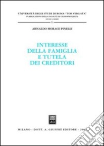 Interesse della famiglia e tutela dei creditori libro di Morace Pinelli Arnaldo