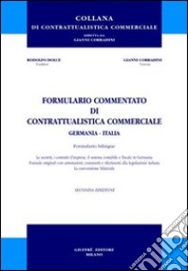 Formulario commentato di contrattualistica commerciale Germania-Italia. Ediz. italiana e tedesca libro di Dolce Rodolfo - Corradini Gianni