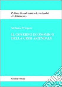 Il governo economico della crisi aziendale libro di Prosperi Stefania