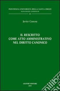 Il rescritto come atto amministrativo nel diritto canonico libro di Canosa Javier