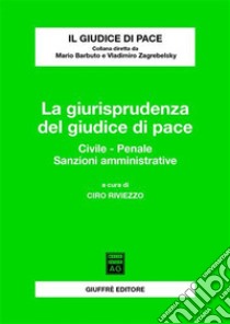 La giurisprudenza del giudice di pace. Civile, penale, sanzioni amministrative libro di Riviezzo C. (cur.)