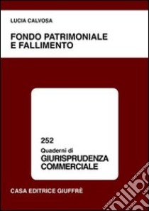 Fondo patrimoniale e fallimento libro di Calvosa Lucia