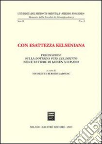 Con esattezza kelseniana. Precisazioni sulla dottrina pura del diritto nelle lettere di Kelsen a Losano libro di Bersier Ladavac Nicoletta