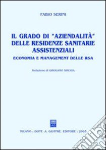 Il grado di «aziendalità» delle residenze sanitarie assistenziali. Economia e management delle RSA libro di Serini Fabio