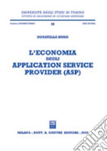 L'economia degli application service provider (ASP) libro di Busso Donatella