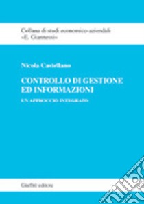 Controllo di gestione ed informazioni. Un approccio integrato libro di Castellano Nicola