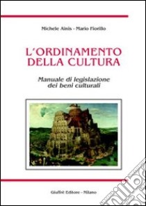 L'ordinamento della cultura. Manuale di legislazione dei beni culturali libro di Ainis Michele - Fiorillo Mario