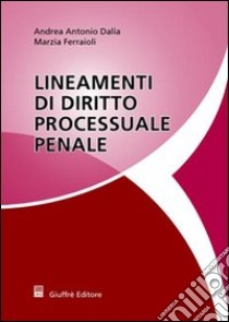 Lineamenti di diritto processuale penale libro di Dalia Andrea A. - Ferraioli Marzia