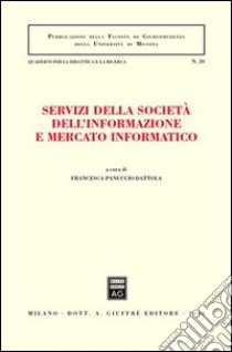 Servizi della società dell'informazione e mercato informatico libro di Panuccio Dattola F. (cur.)