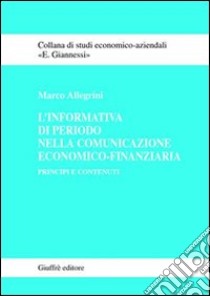 L'informativa di periodo nella comunicazione economico-finanziaria. Principi e contenuti libro di Allegrini Marco