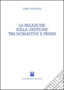 La relazione sulla gestione tra normative e prassi libro di Bagnoli Carlo