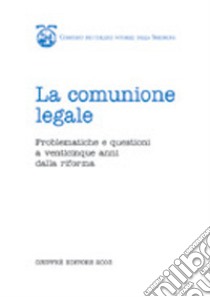 La comunione legale. Problematiche e questioni a venticinque anni dalla riforma. Atti del Convegno (Cagliari, 19-20 gennaio 2001) libro