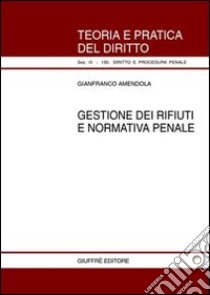 Gestione dei rifiuti e normativa penale libro di Amendola Gianfranco